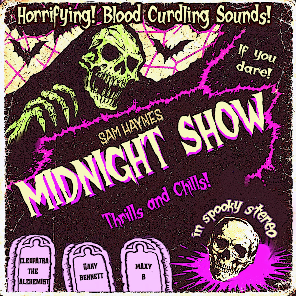Sam Haynes | Midnight Show | Thrills and Chills | Horrifying! Blood Curdling Sounds! If you dare! | Cleopatra the Alchemist | Gary Bennett | Maxy B