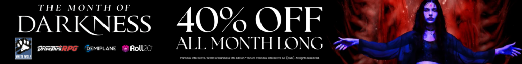 The Month of Darkness | 40% Off All Month Long | Logos for White Wolf, Demiplane, Roll20, DriveThruRPG